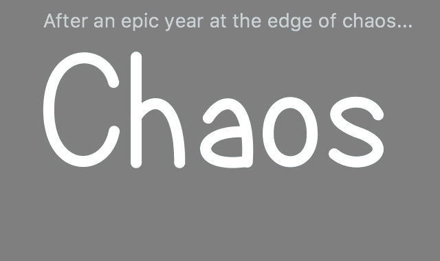 After an epic year at the edge of chaos...
